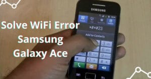 Read more about the article Solve Wifi Error in Samsung Galaxy Ace