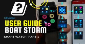 Read more about the article Ultimate User Guide (Unofficial) for the boAt Storm Smartwatch Part 1