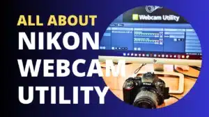 Read more about the article All About Nikon Webcam Utility : Installation, use and 4 major limitations